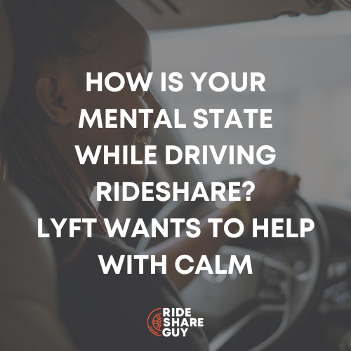 How is your mental state while driving Rideshare? Lyft wants to help with Calm