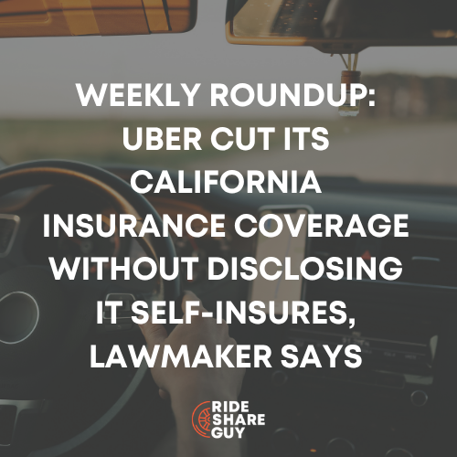 Weekly Roundup: Uber Cut Its California Insurance Coverage Without Disclosing It Self-Insures, Lawmaker Says