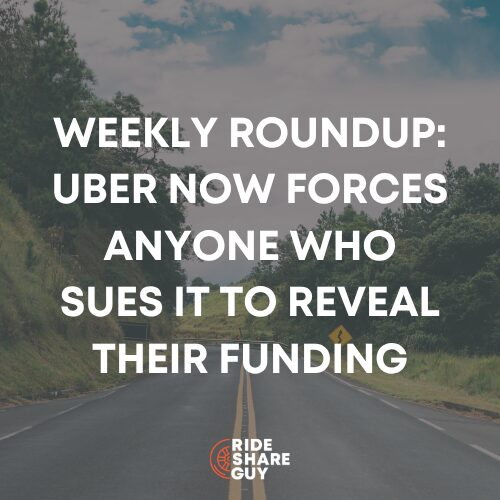 Weekly Roundup: Uber Now Forces Anyone Who Sues It to Reveal Their Funding